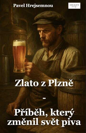Obálka knihy Zlato z Plzně – Příběh, který změnil svět piva