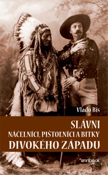 Obálka knihy Slávni náčelníci, pištoľníci a bitky Divokého Západu