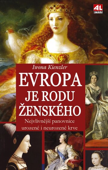 Obálka knihy Evropa je rodu ženského - nejvlivnější panovnice urozené i neurozené krve